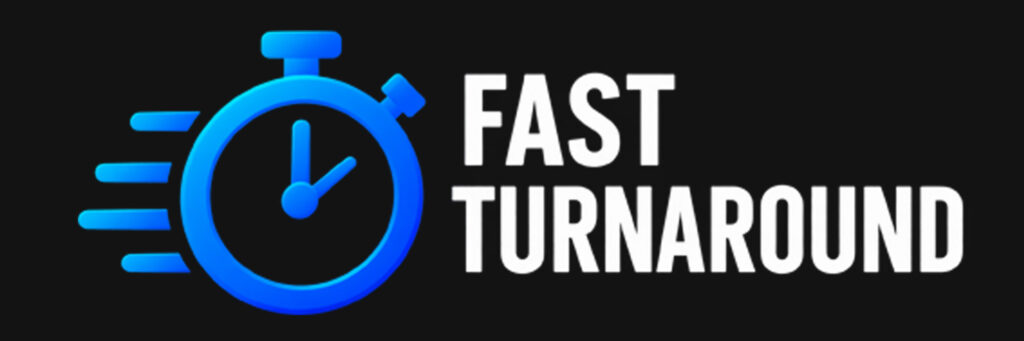 FAST TURNAROUND